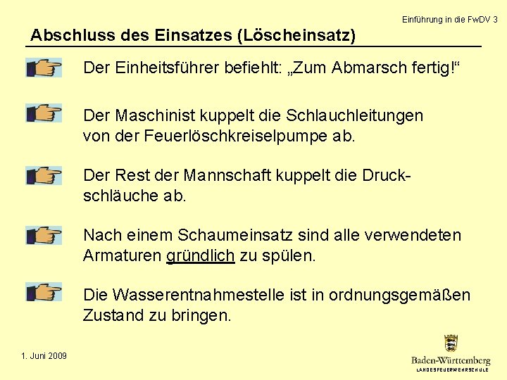 Einführung in die Fw. DV 3 Abschluss des Einsatzes (Löscheinsatz) Der Einheitsführer befiehlt: „Zum Einführung in die Fw. DV 3 Abschluss des Einsatzes (Löscheinsatz) Der Einheitsführer befiehlt: „Zum