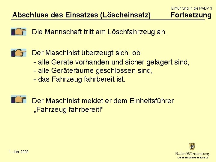 Einführung in die Fw. DV 3 Abschluss des Einsatzes (Löscheinsatz) Fortsetzung Die Mannschaft tritt