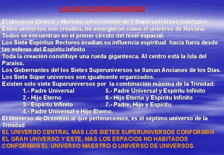 LOS SIETE SUPERUNIVERSOS El Universo Central – Havona, está rodeado de 7 Superuniversos habitados.