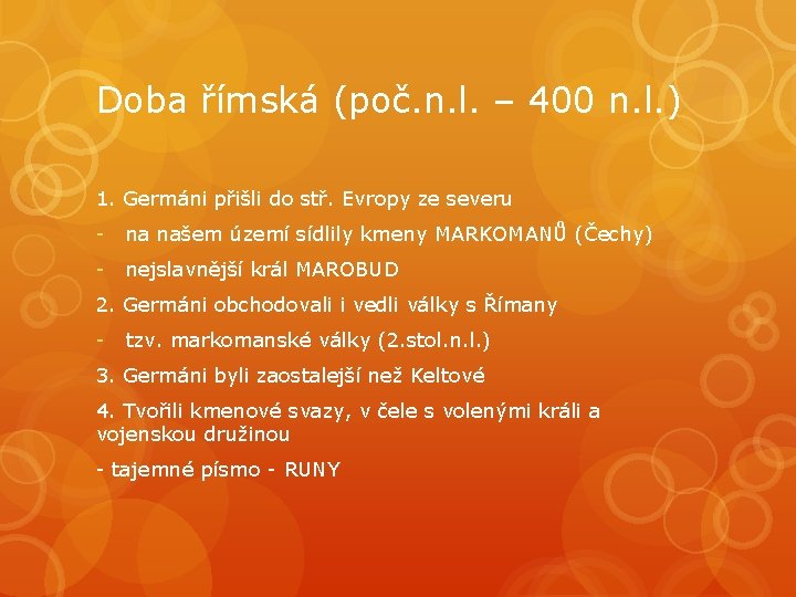 Doba římská (poč. n. l. – 400 n. l. ) 1. Germáni přišli do