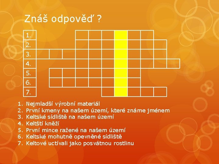 Znáš odpověď ? 1. 2. 3. 4. 5. 6. 7. Nejmladší výrobní materiál První