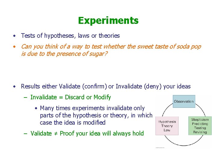 Experiments • Tests of hypotheses, laws or theories • Can you think of a