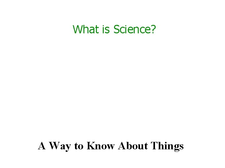 What is Science? A Way to Know About Things 