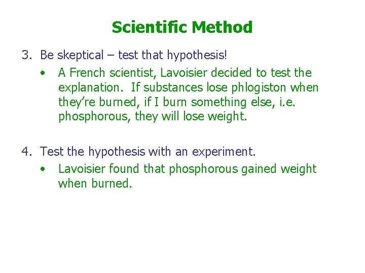 Scientific Method 3. Be skeptical – test that hypothesis! • A French scientist, Lavoisier