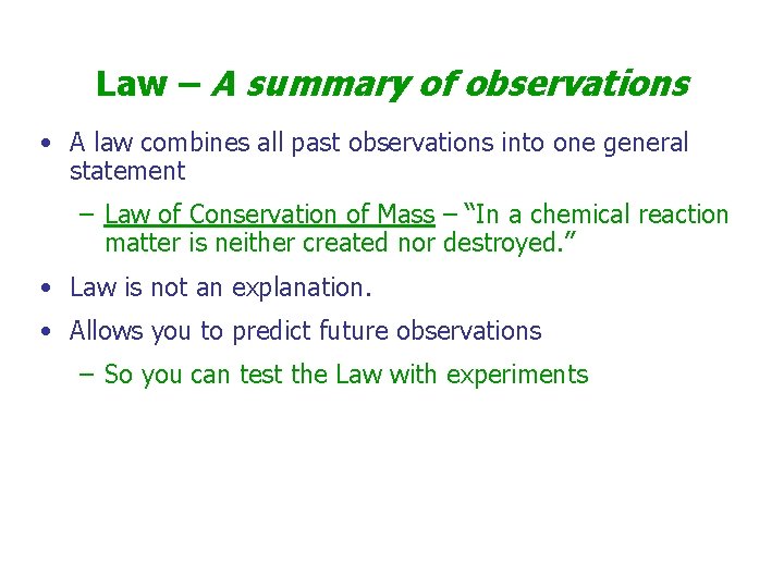 Law – A summary of observations • A law combines all past observations into