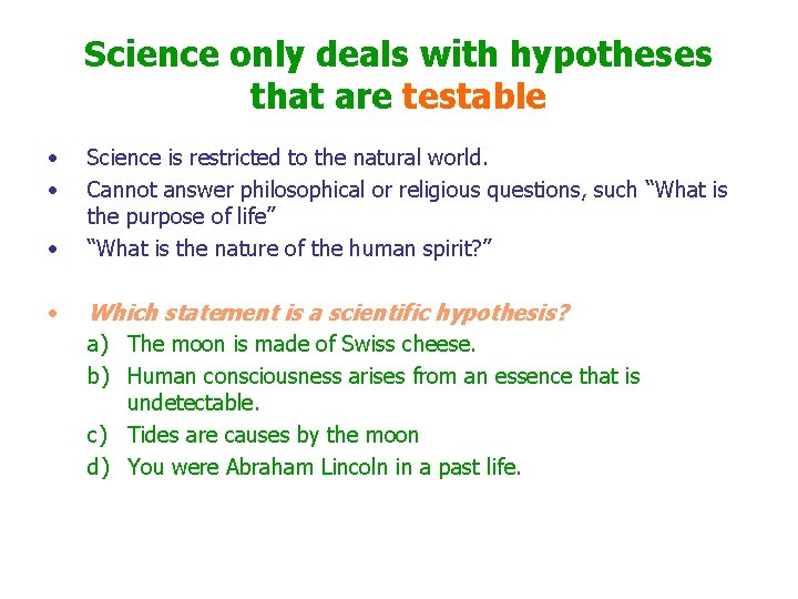 Science only deals with hypotheses that are testable • • Science is restricted to
