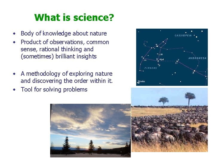 What is science? • Body of knowledge about nature • Product of observations, common