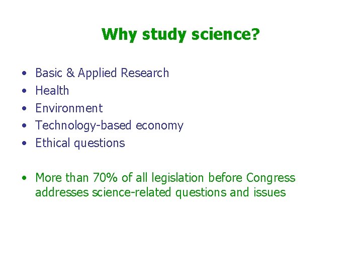 Why study science? • • • Basic & Applied Research Health Environment Technology-based economy