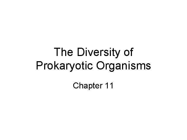The Diversity of Prokaryotic Organisms Chapter 11 