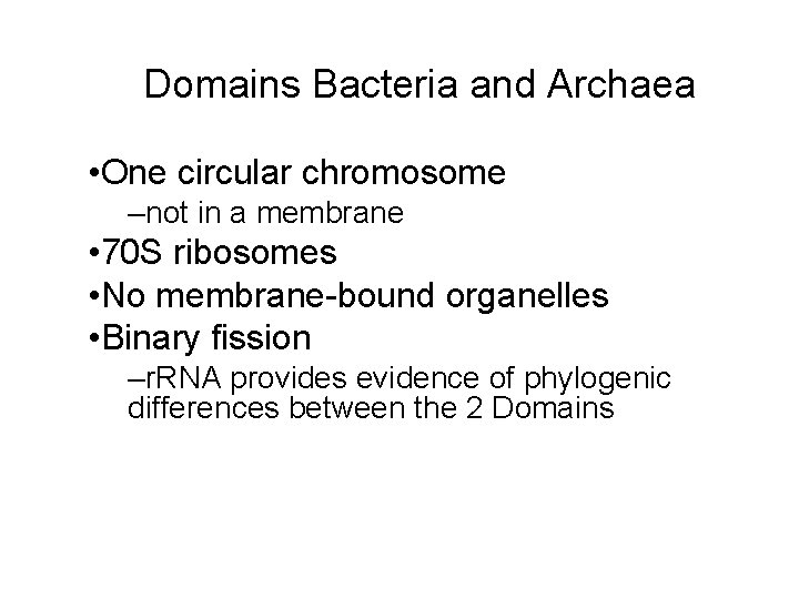 Domains Bacteria and Archaea • One circular chromosome –not in a membrane • 70