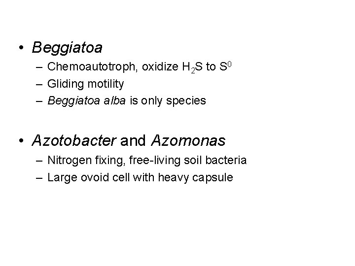  • Beggiatoa – Chemoautotroph, oxidize H 2 S to S 0 – Gliding