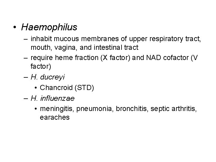  • Haemophilus – inhabit mucous membranes of upper respiratory tract, mouth, vagina, and