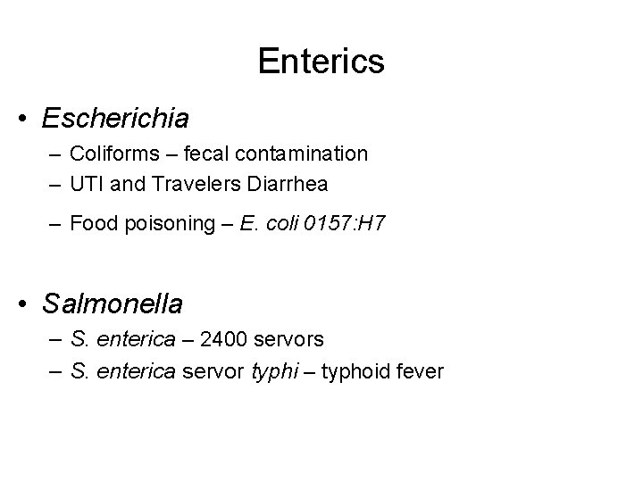 Enterics • Escherichia – Coliforms – fecal contamination – UTI and Travelers Diarrhea –