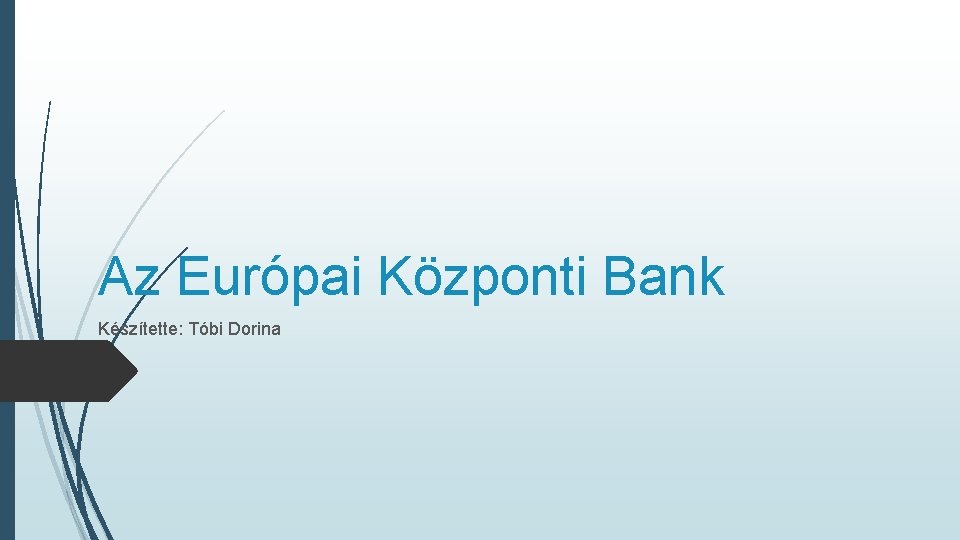 Az Európai Központi Bank Készítette: Tóbi Dorina 