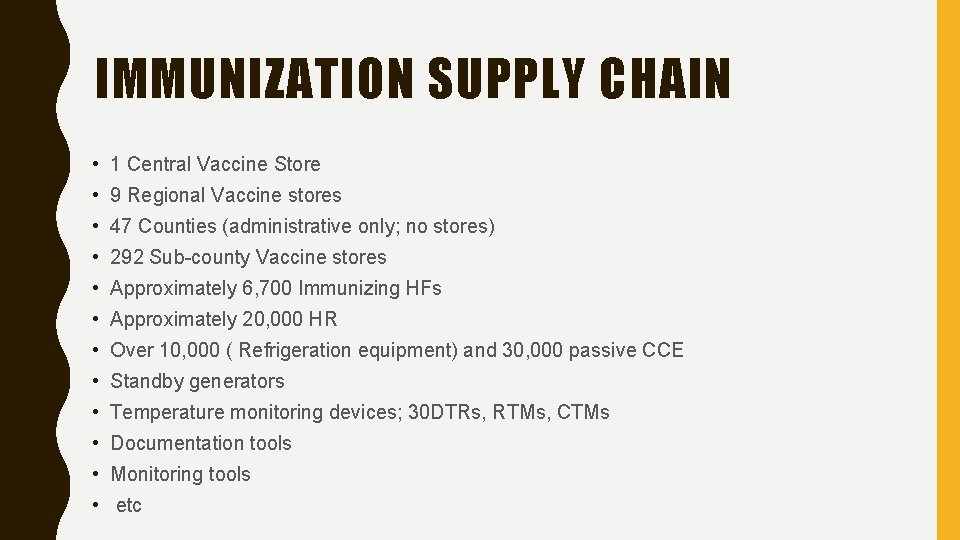 IMMUNIZATION SUPPLY CHAIN • 1 Central Vaccine Store • 9 Regional Vaccine stores • IMMUNIZATION SUPPLY CHAIN • 1 Central Vaccine Store • 9 Regional Vaccine stores •