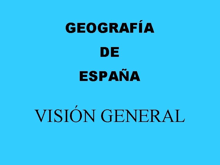 GEOGRAFÍA DE ESPAÑA VISIÓN GENERAL 