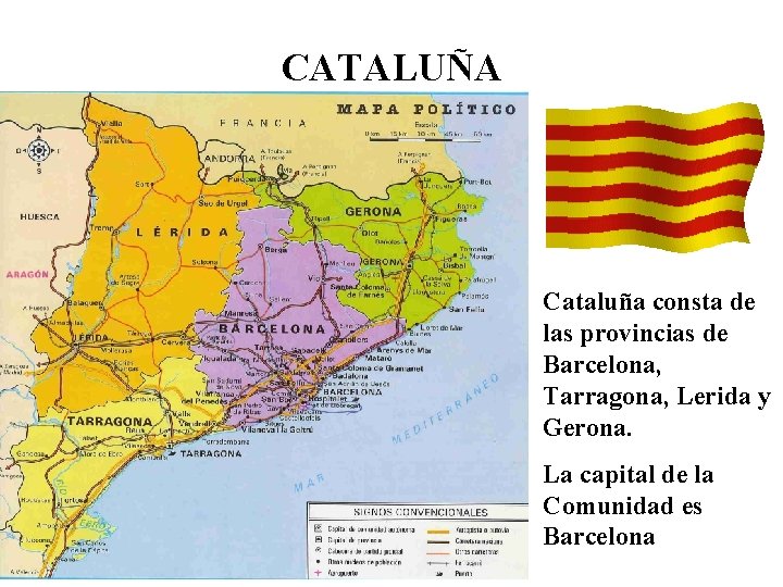 CATALUÑA Cataluña consta de las provincias de Barcelona, Tarragona, Lerida y Gerona. La capital