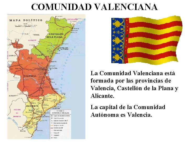 COMUNIDAD VALENCIANA La Comunidad Valenciana está formada por las provincias de Valencia, Castellón de