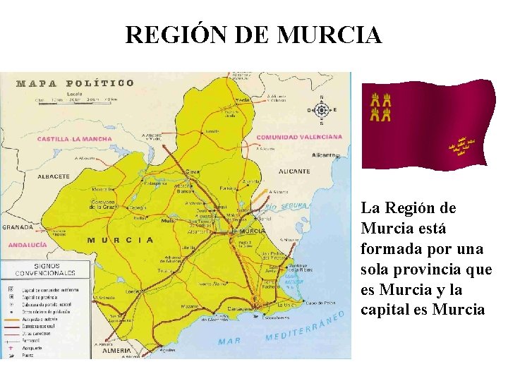 REGIÓN DE MURCIA La Región de Murcia está formada por una sola provincia que