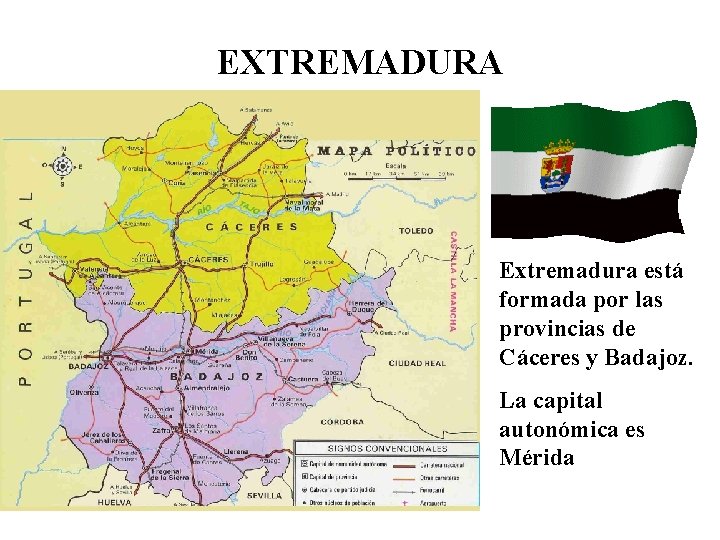 EXTREMADURA Extremadura está formada por las provincias de Cáceres y Badajoz. La capital autonómica