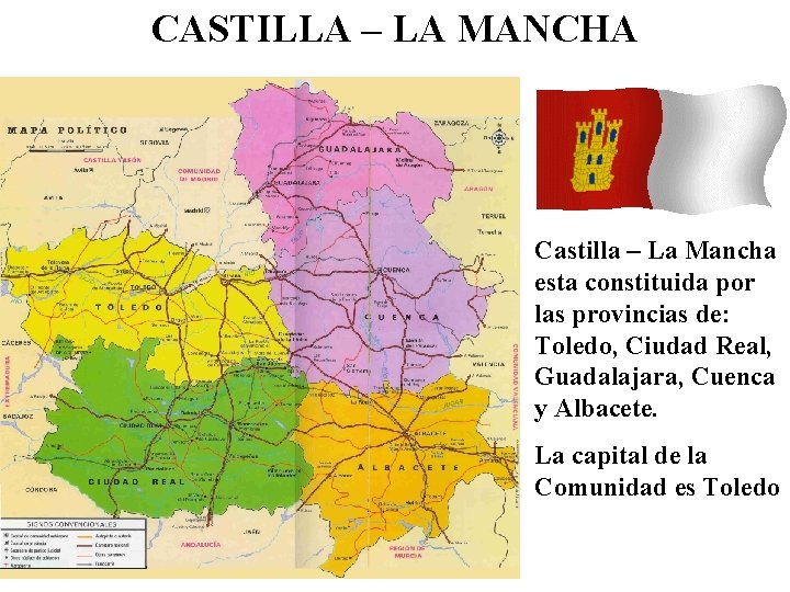 CASTILLA – LA MANCHA Castilla – La Mancha esta constituida por las provincias de: