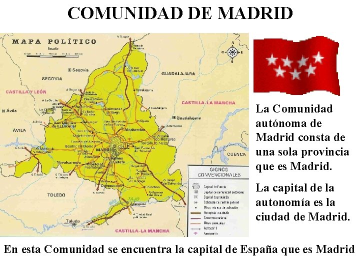 COMUNIDAD DE MADRID La Comunidad autónoma de Madrid consta de una sola provincia que