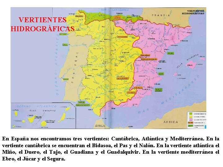 VERTIENTES HIDROGRÁFICAS En España nos encontramos tres vertientes: Cantábrica, Atlántica y Mediterránea. En la