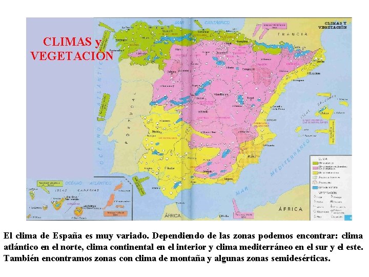 CLIMAS y VEGETACIÓN El clima de España es muy variado. Dependiendo de las zonas