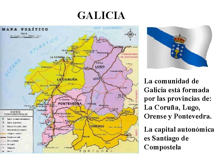 GALICIA La comunidad de Galicia está formada por las provincias de: La Coruña, Lugo,