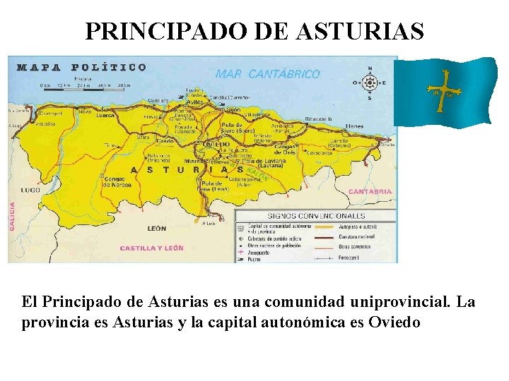 PRINCIPADO DE ASTURIAS El Principado de Asturias es una comunidad uniprovincial. La provincia es