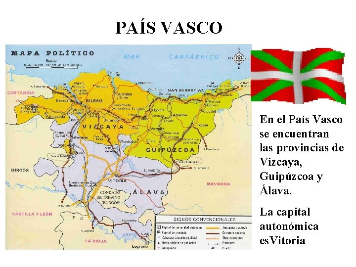 PAÍS VASCO En el País Vasco se encuentran las provincias de Vizcaya, Guipúzcoa y