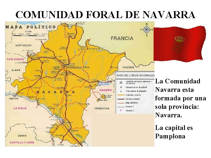 COMUNIDAD FORAL DE NAVARRA La Comunidad Navarra esta formada por una sola provincia: Navarra.