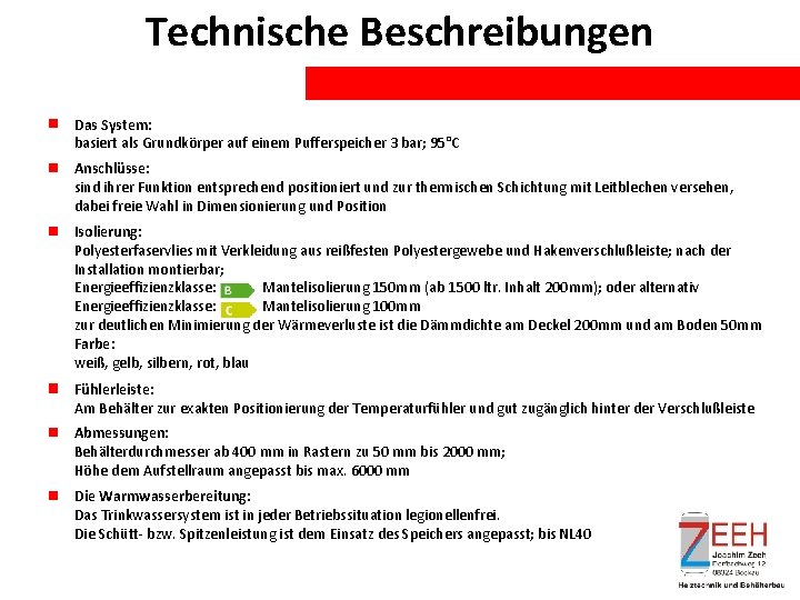 Technische Beschreibungen Das System: basiert als Grundkörper auf einem Pufferspeicher 3 bar; 95°C Anschlüsse: