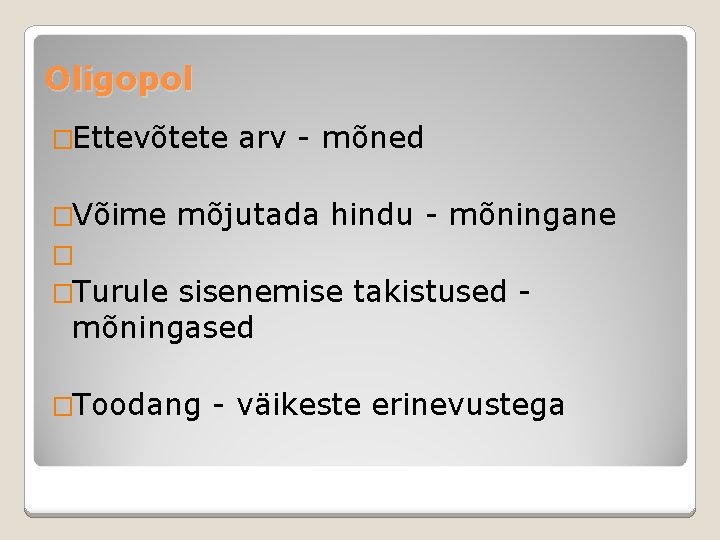 Oligopol �Ettevõtete �Võime arv - mõned mõjutada hindu - mõningane � �Turule sisenemise takistused