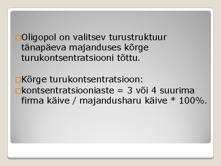 �Oligopol on valitsev turustruktuur tänapäeva majanduses kõrge turukontsentratsiooni tõttu. �Kõrge turukontsentratsioon: �kontsentratsiooniaste = 3