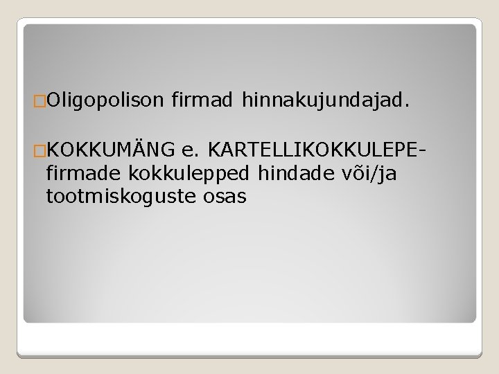 �Oligopolison firmad hinnakujundajad. �KOKKUMÄNG e. KARTELLIKOKKULEPEfirmade kokkulepped hindade või/ja tootmiskoguste osas 