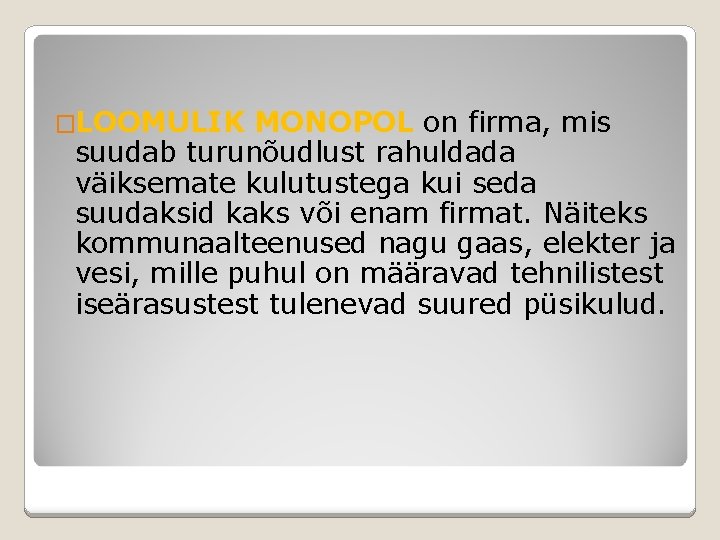 �LOOMULIK MONOPOL on firma, mis suudab turunõudlust rahuldada väiksemate kulutustega kui seda suudaksid kaks