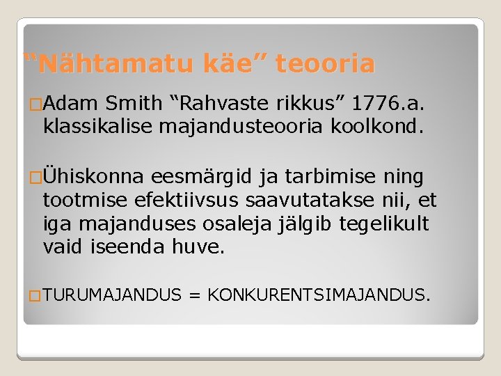 “Nähtamatu käe” teooria �Adam Smith “Rahvaste rikkus” 1776. a. klassikalise majandusteooria koolkond. �Ühiskonna eesmärgid