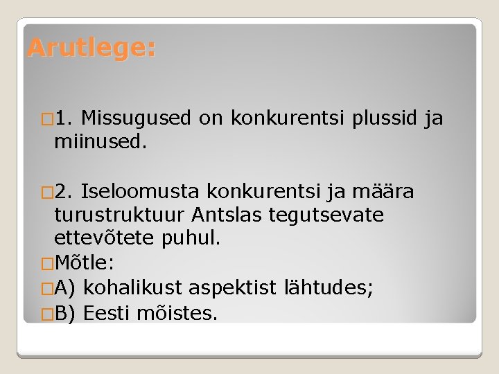 Arutlege: � 1. Missugused on konkurentsi plussid ja miinused. � 2. Iseloomusta konkurentsi ja