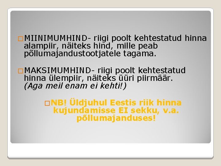 �MIINIMUMHIND- riigi poolt kehtestatud hinna alampiir, näiteks hind, mille peab põllumajandustootjatele tagama. �MAKSIMUMHIND- riigi