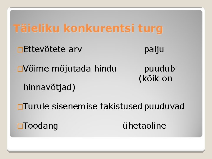 Täieliku konkurentsi turg �Ettevõtete �Võime arv mõjutada hindu hinnavõtjad) �Turule palju puudub (kõik on