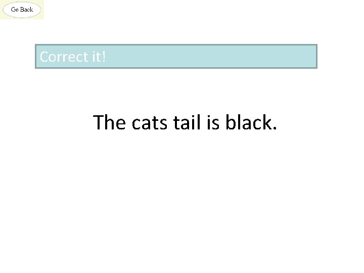 Correct it! The cats tail is black. 