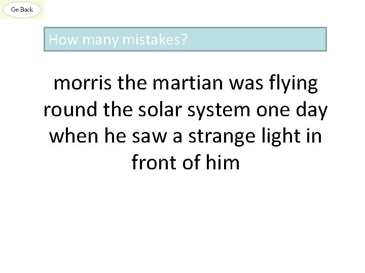 How many mistakes? morris the martian was flying round the solar system one day