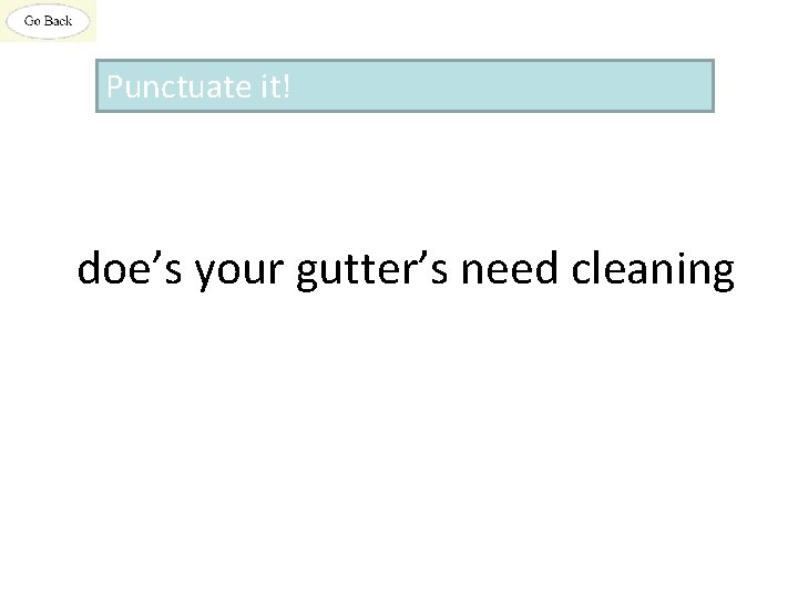 Punctuate it! doe’s your gutter’s need cleaning 