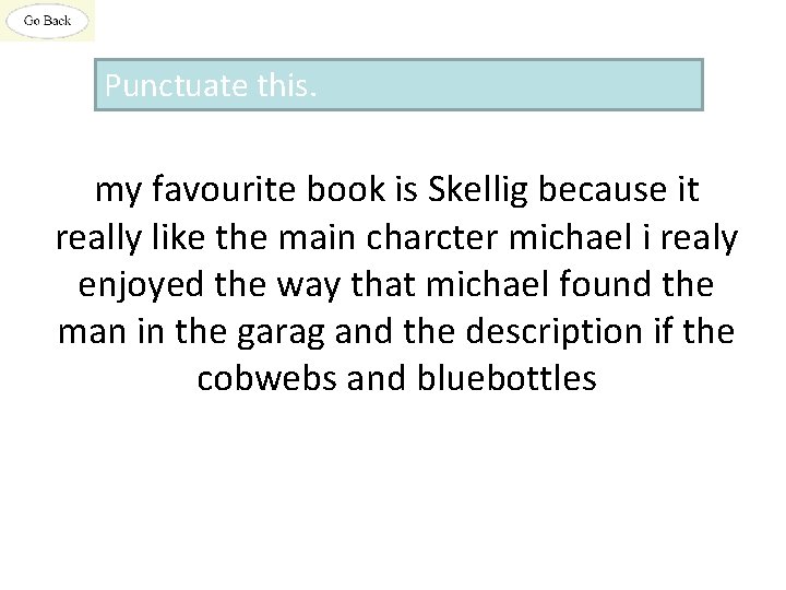 Punctuate this. my favourite book is Skellig because it really like the main charcter