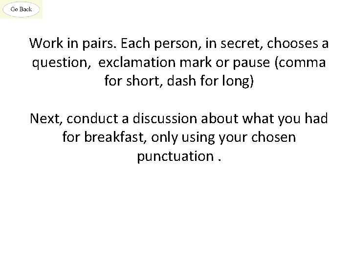 Work in pairs. Each person, in secret, chooses a question, exclamation mark or pause