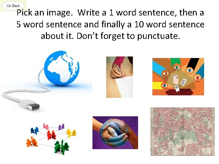 Pick an image. Write a 1 word sentence, then a 5 word sentence and