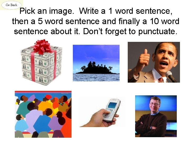 Pick an image. Write a 1 word sentence, then a 5 word sentence and