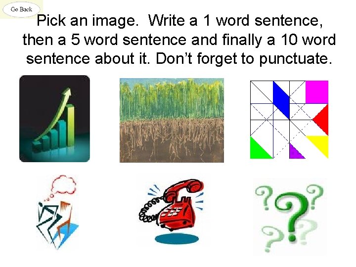 Pick an image. Write a 1 word sentence, then a 5 word sentence and