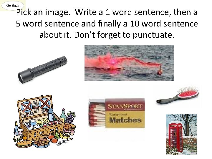 Pick an image. Write a 1 word sentence, then a 5 word sentence and